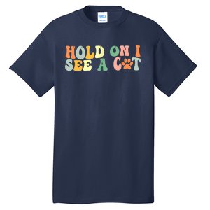 Hold On I See A Cat Funny Cat Lovers Sayings Valentines Day Tall T-Shirt