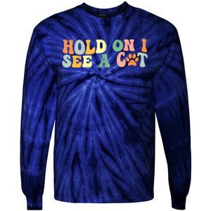 Hold On I See A Cat Funny Cat Lovers Sayings Valentines Day Tie-Dye Long Sleeve Shirt