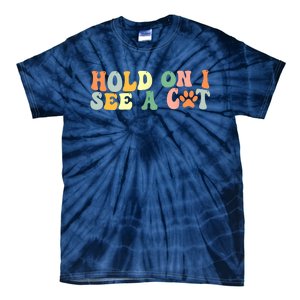 Hold On I See A Cat Funny Cat Lovers Sayings Valentines Day Tie-Dye T-Shirt