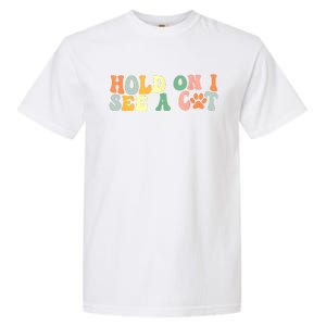 Hold On I See A Cat Funny Cat Lovers Sayings Valentines Day Garment-Dyed Heavyweight T-Shirt