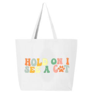 Hold On I See A Cat Funny Cat Lovers Sayings Valentines Day 25L Jumbo Tote