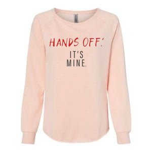 Hands Off ItS Mine Funny Trending Quote Womens California Wash Sweatshirt