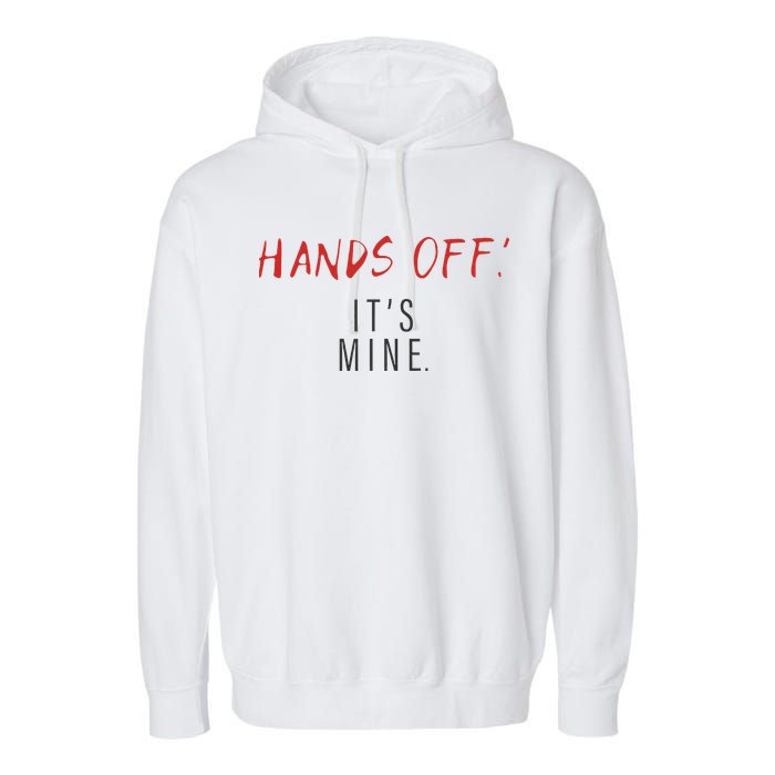 Hands Off ItS Mine Funny Trending Quote Garment-Dyed Fleece Hoodie