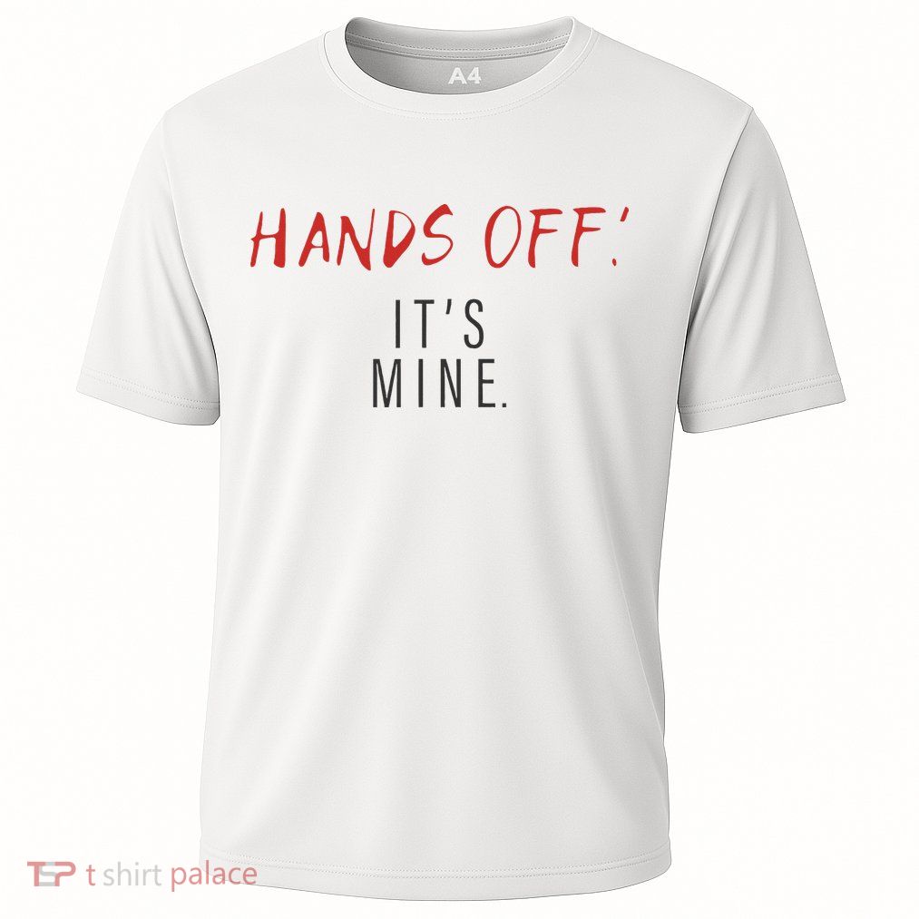Hands Off ItS Mine Funny Trending Quote Performance Shirt