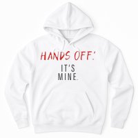 Hands Off ItS Mine Funny Trending Quote Hoodie