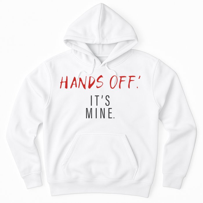 Hands Off ItS Mine Funny Trending Quote Hoodie