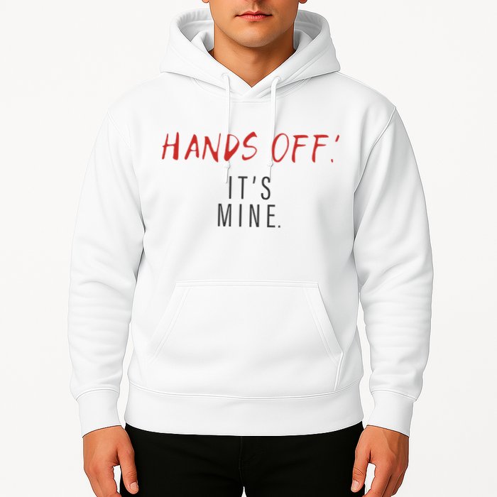 Hands Off ItS Mine Funny Trending Quote Hoodie