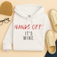 Hands Off ItS Mine Funny Trending Quote Hoodie