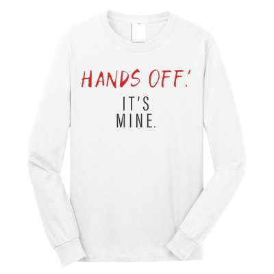 Hands Off ItS Mine Funny Trending Quote Long Sleeve Shirt
