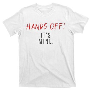 Hands Off ItS Mine Funny Trending Quote T-Shirt