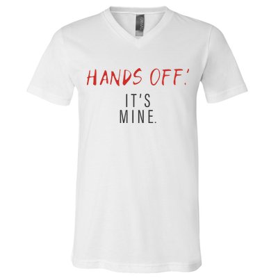 Hands Off ItS Mine Funny Trending Quote V-Neck T-Shirt