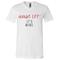 Hands Off ItS Mine Funny Trending Quote V-Neck T-Shirt