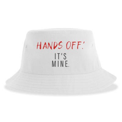Hands Off ItS Mine Funny Trending Quote Sustainable Bucket Hat