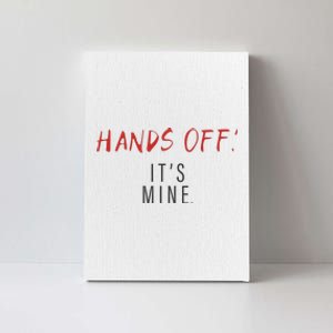 Hands Off ItS Mine Funny Trending Quote Canvas