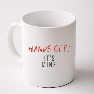 Hands Off ItS Mine Funny Trending Quote Mug