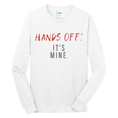 Hands Off ItS Mine Funny Trending Quote Tall Long Sleeve T-Shirt