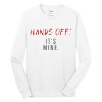 Hands Off ItS Mine Funny Trending Quote Tall Long Sleeve T-Shirt