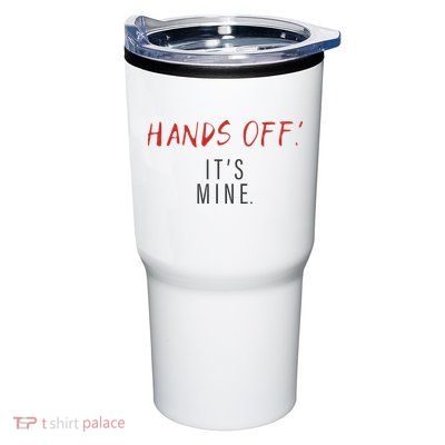 Hands Off ItS Mine Funny Trending Quote Tumbler