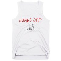 Hands Off ItS Mine Funny Trending Quote Tank Top