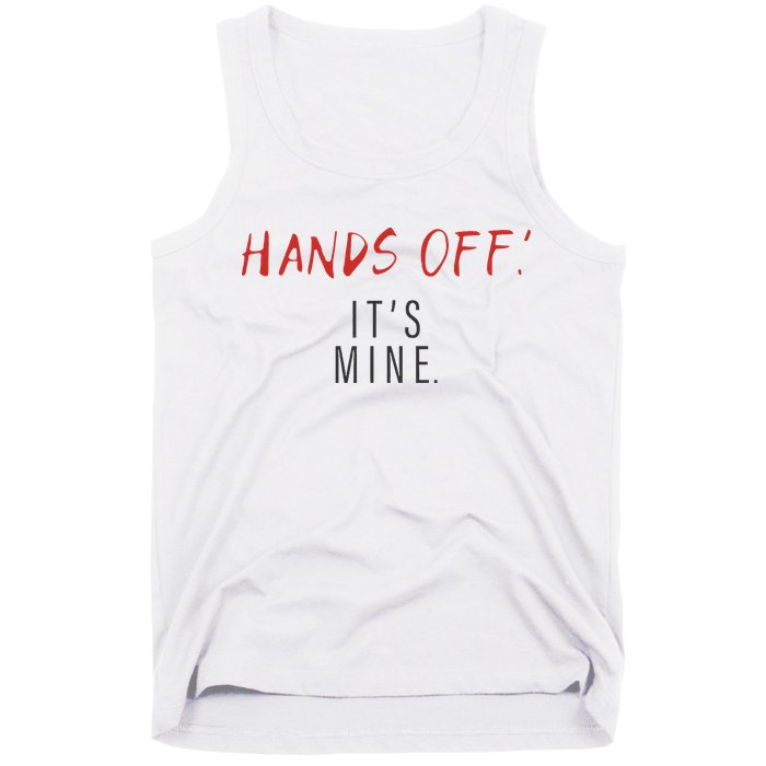 Hands Off ItS Mine Funny Trending Quote Tank Top
