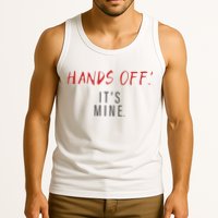 Hands Off ItS Mine Funny Trending Quote Tank Top