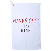 Hands Off ItS Mine Funny Trending Quote Golf Towel