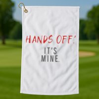 Hands Off ItS Mine Funny Trending Quote Golf Towel