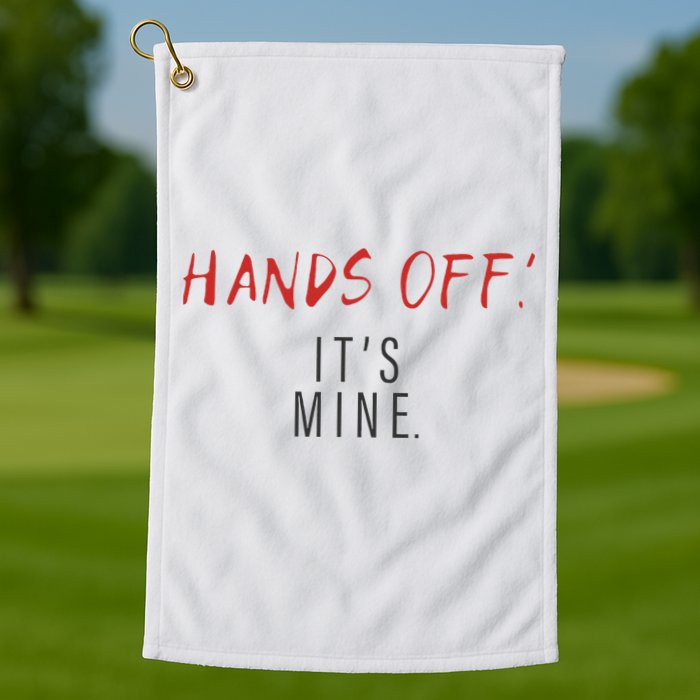 Hands Off ItS Mine Funny Trending Quote Golf Towel