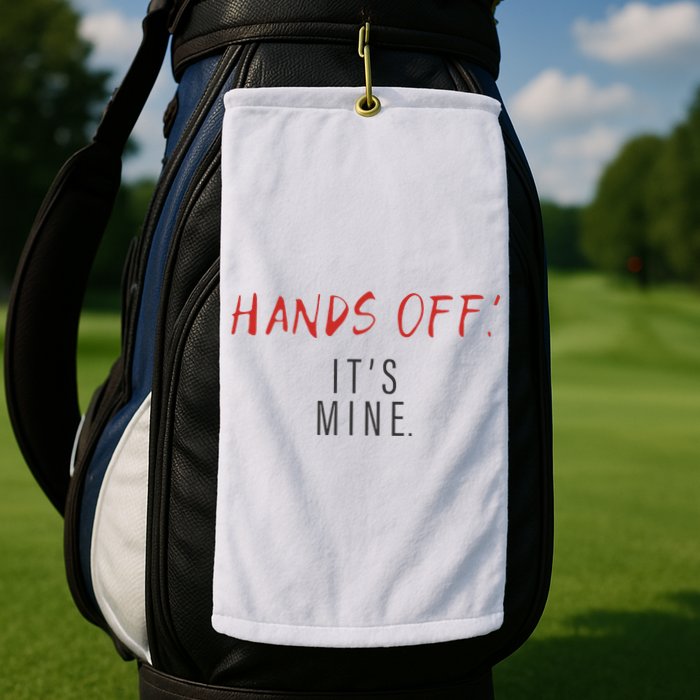 Hands Off ItS Mine Funny Trending Quote Golf Towel