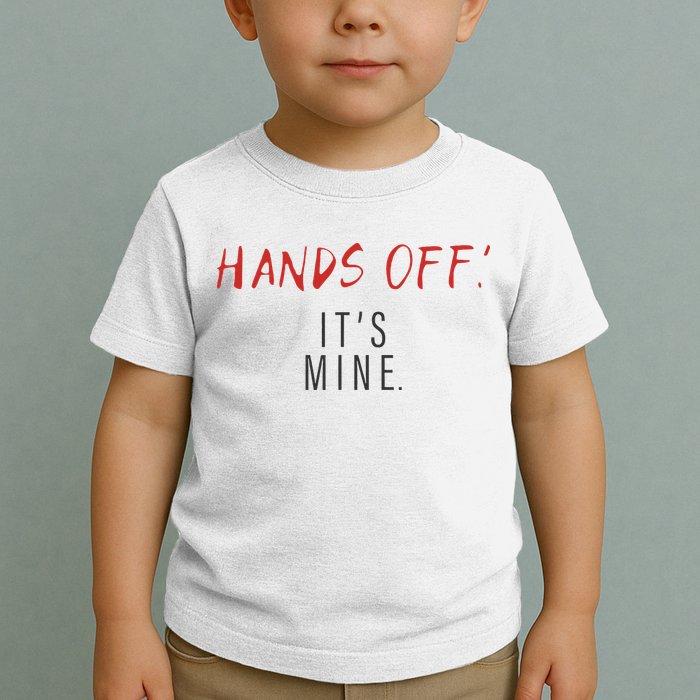 Hands Off ItS Mine Funny Trending Quote Toddler T-Shirt