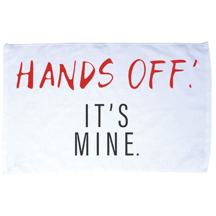 Hands Off ItS Mine Funny Trending Quote Microfiber Hand Towel