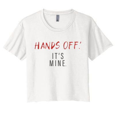 Hands Off ItS Mine Funny Trending Quote Crop Top