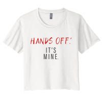 Hands Off ItS Mine Funny Trending Quote Crop Top