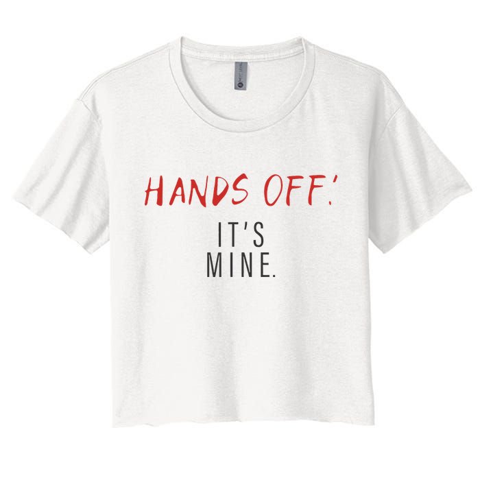 Hands Off ItS Mine Funny Trending Quote Crop Top