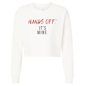 Hands Off ItS Mine Funny Trending Quote Cropped Pullover Crew