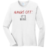 Hands Off ItS Mine Funny Trending Quote Ladies Long Sleeve Shirt