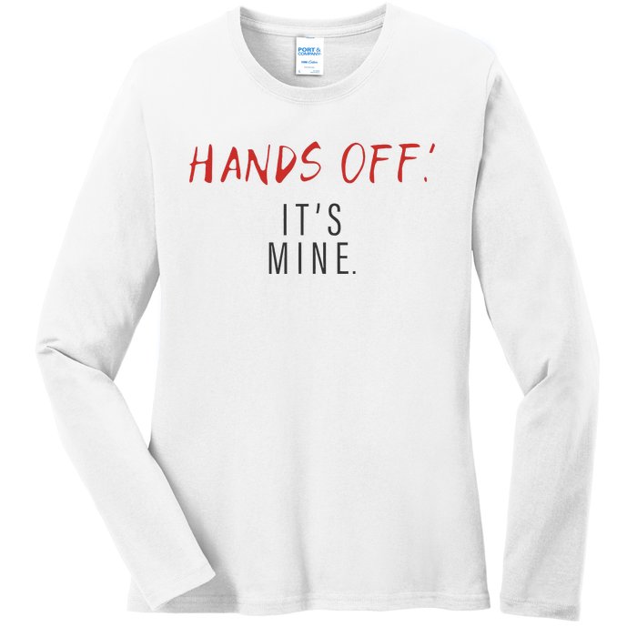 Hands Off ItS Mine Funny Trending Quote Ladies Long Sleeve Shirt