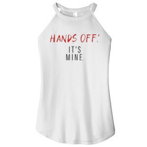 Hands Off ItS Mine Funny Trending Quote Women's Perfect Tri Rocker Tank