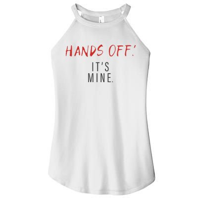 Hands Off ItS Mine Funny Trending Quote Women's Perfect Tri Rocker Tank