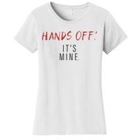 Hands Off ItS Mine Funny Trending Quote Women's T-Shirt