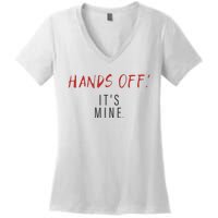 Hands Off ItS Mine Funny Trending Quote Women's V-Neck T-Shirt