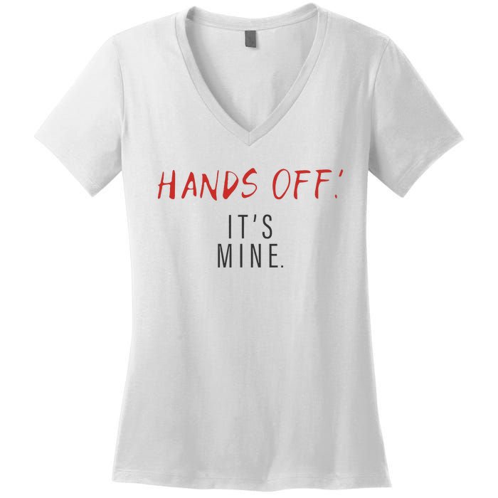 Hands Off ItS Mine Funny Trending Quote Women's V-Neck T-Shirt