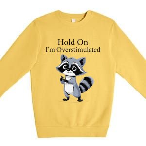 Hold On Im Overstimulated Funny Premium Crewneck Sweatshirt