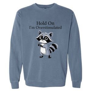 Hold On Im Overstimulated Funny Garment-Dyed Sweatshirt