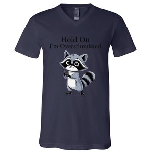 Hold On Im Overstimulated Funny V-Neck T-Shirt