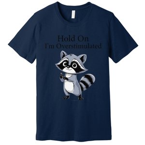 Hold On Im Overstimulated Funny Premium T-Shirt