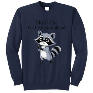 Hold On Im Overstimulated Funny Tall Sweatshirt