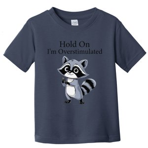 Hold On Im Overstimulated Funny Toddler T-Shirt