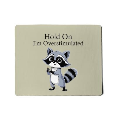 Hold On Im Overstimulated Funny Mousepad