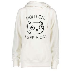 Hold On I See A Cat Funny Cat Kitten For Women Gifts Cat Mom Womens Funnel Neck Pullover Hood